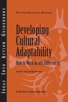 Developing Cultural Adaptability: How to Work Across Differences - Deal, Jennifer J, and Prince, Don W