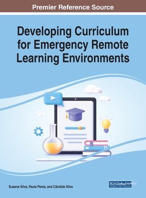 Developing Curriculum for Emergency Remote Learning Environments - Silva, Susana (Editor), and Peres, Paula (Editor), and Silva, Cndida (Editor)