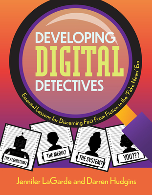 Developing Digital Detectives: Essential Lessons for Discerning Fact from Fiction in the 'Fake News' Era - Lagarde, Jennifer, and Hudgins, Darren