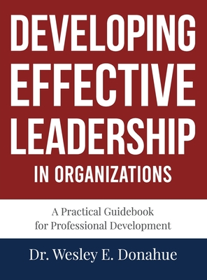 Developing Effective Leadership in Organizations - Donahue, Wesley E