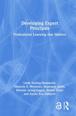 Developing Expert Principals: Professional Learning that Matters - Darling-Hammond, Linda, and Wechsler, Marjorie E, and Levin, Stephanie