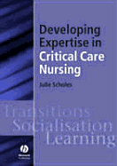 Developing Expertise in Critical Care Nursing - Scholes, Julie