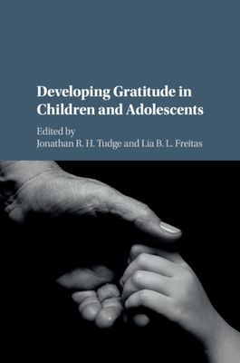 Developing Gratitude in Children and Adolescents - Tudge, Jonathan R. H. (Editor), and Freitas, Lia Beatriz de Lucca (Editor)