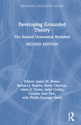 Developing Grounded Theory: The Second Generation Revisited - Morse, Janice M, and Bowers, Barbara J, and Charmaz, Kathy