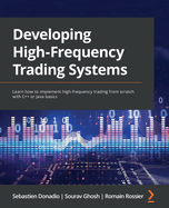 Developing High-Frequency Trading Systems: Learn how to implement high-frequency trading from scratch with C++ or Java basics
