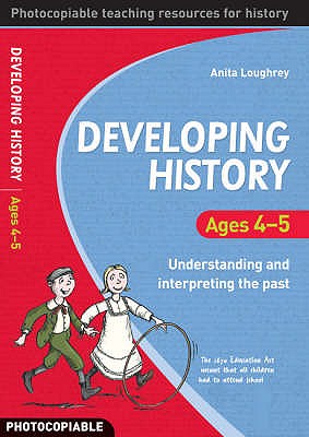 Developing History Ages 4-5: Understanding and Interpreting the Past - Loughrey, Anita