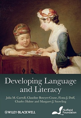 Developing Language and Literacy: Effective Intervention in the Early Years - Carroll, Julia M., and Bowyer-Crane, Claudine, and Duff, Fiona J.