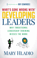 Developing Leaders: Why Traditional Leadership Training Misses the Mark
