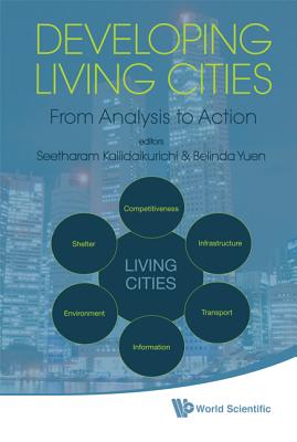 Developing Living Cities: From Analysis to Action - Seetharam, Kallidaikurichi E (Editor), and Yuen, Belinda (Editor)