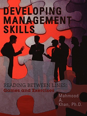 Developing Management Skills: READING BETWEEN LINES: Games and Exercises - Khan, Mahmood A