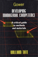 Developing Managerial Competence: A Critical Guide to Methods and Materials - Tate, William