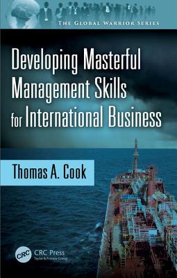 Developing Masterful Management Skills for International Business - Cook, Thomas A.