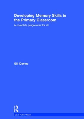Developing Memory Skills in the Primary Classroom: A complete programme for all - Davies, Gill