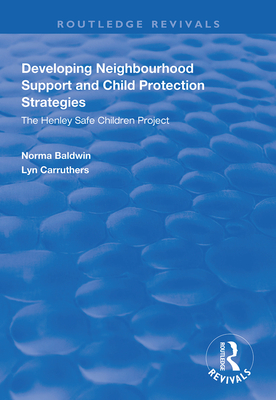 Developing Neighbourhood Support and Child Protection Strategies: The Henley Safe Children Project - Baldwin, Norma, and Carruthers, Lyn