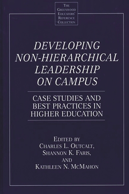 Developing Non-Hierarchical Leadership on Campus: Case Studies and Best Practices in Higher Education - Faris, Shannon, and McMahon, Kathleen, and Outcalt, Charles