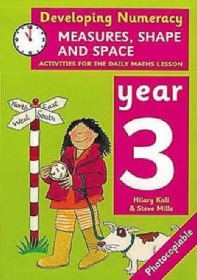 Developing numeracy : measures, shape and space.Year 3 - Koll, Hilary, and Mills, Steve