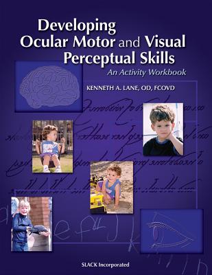 Developing Ocular Motor and Visual Perceptual Skills: An Activity Workbook - Lane, Kenneth, Od, Fcovd