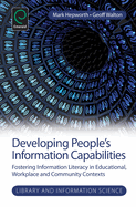 Developing People's Information Capabilities: Fostering Information Literacy in Educational, Workplace and Community Contexts