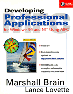 Developing Professional Applications: For Windows 95 and NT Using MFC, with CD-ROM - Brain, Marshall, and Lovette, Lance