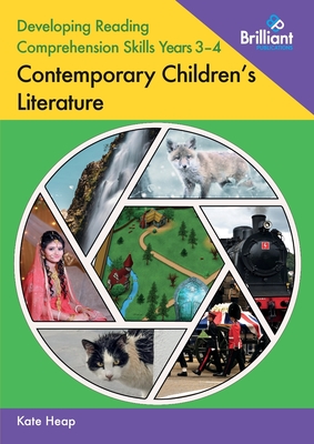 Developing Reading Comprehension Skills Years 3-4: Contemporary Children's Literature - Heap, Kate