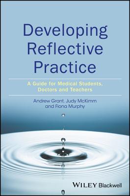 Developing Reflective Practice: A Guide for Medical Students, Doctors and Teachers - Grant, Andy, and McKimm, Judy, and Murphy, Fiona