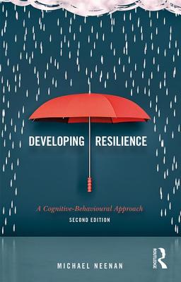 Developing Resilience: A Cognitive-Behavioural Approach - Neenan, Michael
