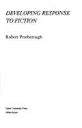 Developing Response to Fiction - Protherough, Robert, and Protheroug