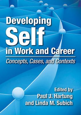 Developing Self in Work and Career: Concepts, Cases, and Contexts - Hartung, Paul J (Editor), and Subich, Linda M (Editor)