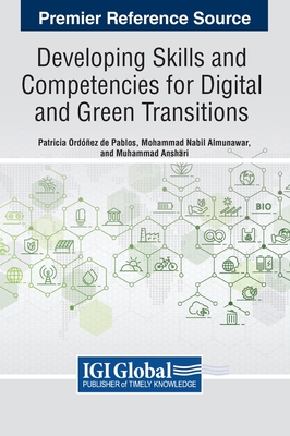 Developing Skills and Competencies for Digital and Green Transitions - Ordez de Pablos, Patricia (Editor), and Almunawar, Mohammad Nabil (Editor), and Anshari, Muhammad (Editor)