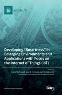 Developing "Smartness" in Emerging Environments and Applications with Focus on the Internet of Things (IoT)