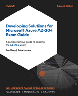Developing Solutions for Microsoft Azure AZ-204 Exam Guide: A comprehensive guide to passing the AZ-204 exam