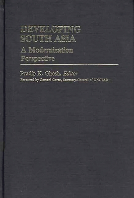 Developing South Asia: A Modernization Approach - Ghosh, Pradip K