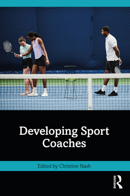 Developing Sport Coaches - Nash, Christine (Editor)