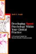 Developing Sport Psychology Within Your Clinical Practice: A Practical Guide for Mental Health Professionals