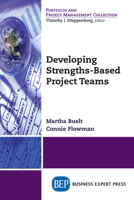 Developing Strengths-Based Project Teams - Buelt, Martha, and Plowman, Connie