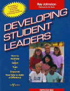 Developing Student Leaders: How to Motivate, Select, Train, Empower Your Kids to Make a Difference - Johnston, Ray