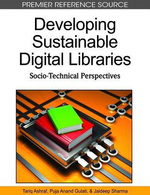 Developing Sustainable Digital Libraries: Socio-Technical Perspectives - Ashraf, Tariq (Editor), and Sharma, Jaideep (Editor), and Gulati, Puja Anand (Editor)