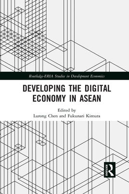Developing the Digital Economy in ASEAN - Chen, Lurong (Editor), and Kimura, Fukunari (Editor)