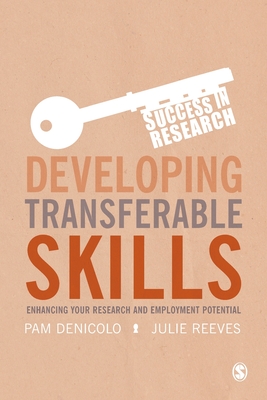 Developing Transferable Skills: Enhancing Your Research and Employment Potential - Denicolo, Pam, and Reeves, Julie