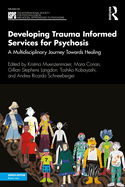 Developing Trauma Informed Services for Psychosis: A Multidisciplinary Journey Towards Healing