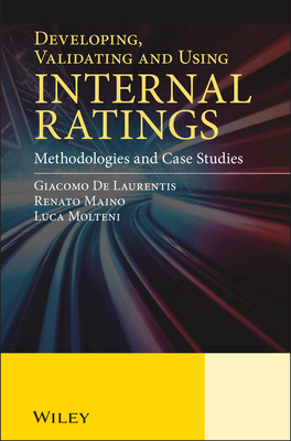 Developing, Validating and Using Internal Ratings: Methodologies and Case Studies - De Laurentis, Giacomo, and Maino, Renato, and Molteni, Luca