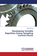 Developing Variable Repetitive Group Sampling Control Charts