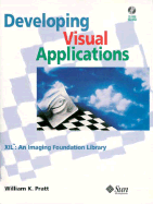 Developing Visual Applications Open XIL: An Imaging Foundation Library Book, with CD - Pratt, William K