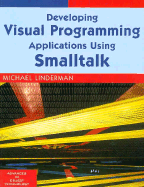 Developing Visual Programming Applications Using SmallTalk - Linderman, Michael