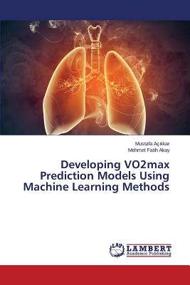 Developing VO2max Prediction Models Using Machine Learning Methods - A kkar Mustafa, and Akay Mehmet Fatih