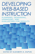 Developing Web-based Instruction: Planning, Designing, Managing and Evaluating for Results