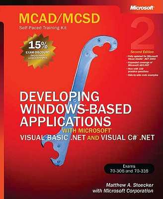Developing Windows (R)-Based Applications with Microsoft (R) Visual Basic (R) .NET and Microsoft Visual C# (R) .NET, Secon: MCAD/MCSD Self-Paced Training Kit - Stoecker, Matthew