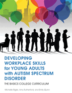 Developing Workplace Skills for Young Adults with Autism Spectrum Disorder: The Basics College Curriculum