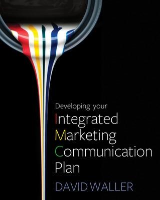 Developing Your Integrated Marketing Communication Plan - Waller, David
