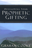 Developing Your Prophetic Gifting - Cooke, Graham (Editor), and Allan, Kevin (Foreword by)